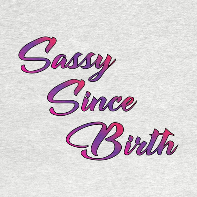 Sassy Since Birth by AmazingArtMandi